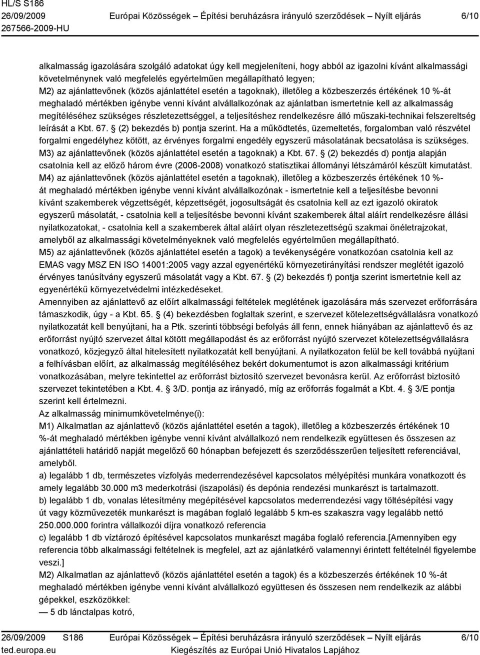 alkalmasság megítéléséhez szükséges részletezettséggel, a teljesítéshez rendelkezésre álló műszaki-technikai felszereltség leírását a Kbt. 67. (2) bekezdés b) pontja szerint.