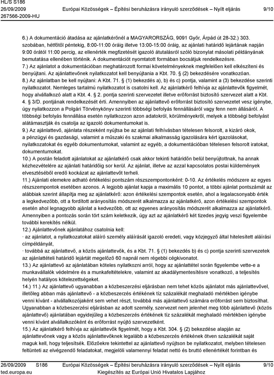 bizonylat másolati példányának bemutatása ellenében történik. A dokumentációt nyomtatott formában bocsátjuk rendelkezésre. 7.
