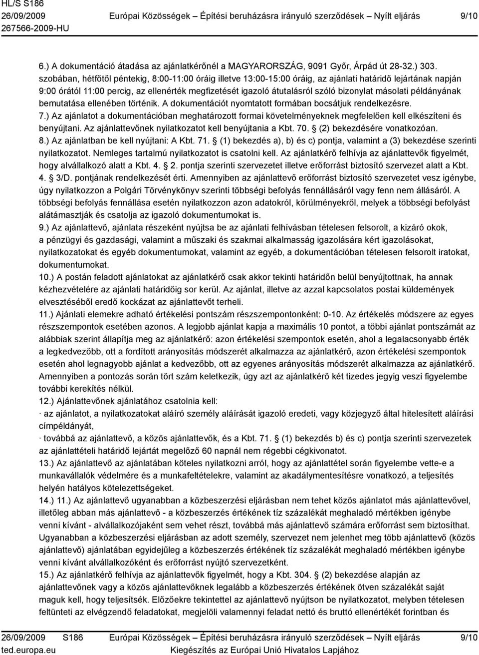 bizonylat másolati példányának bemutatása ellenében történik. A dokumentációt nyomtatott formában bocsátjuk rendelkezésre. 7.