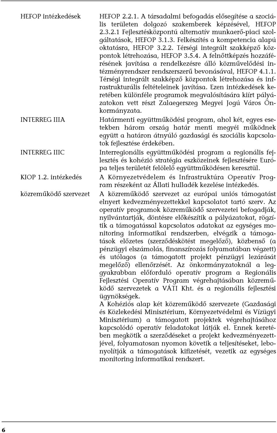 A felnőttképzés hozzáférésének javítása a rendelkezésre álló közművelődési intézményrendszer rendszerszerű bevonásával, HEFOP 4.1.