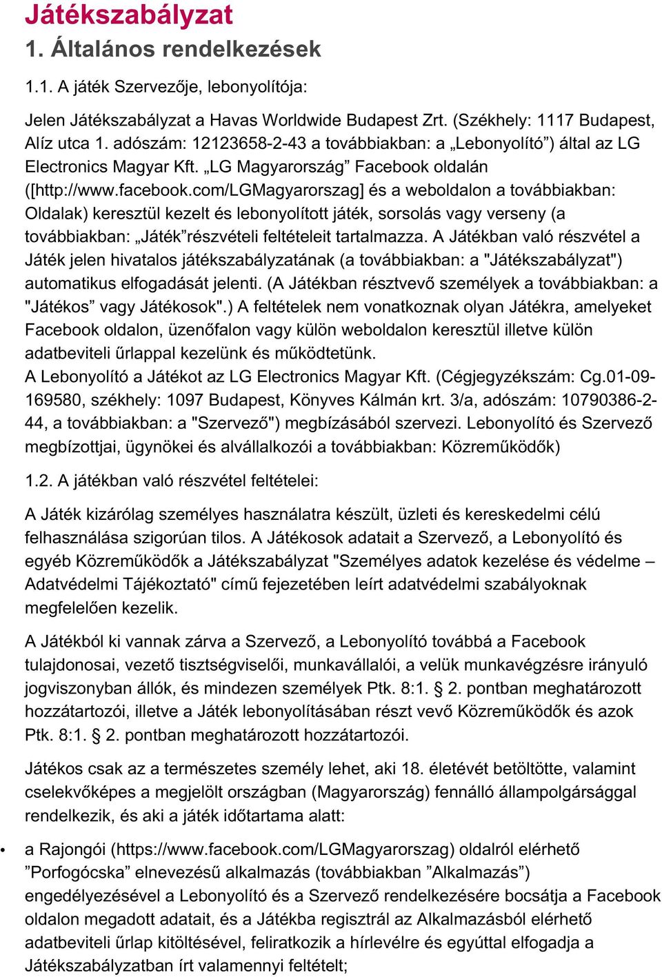 com/lgmagyarorszag] és a weboldalon a továbbiakban: Oldalak) keresztül kezelt és lebonyolított játék, sorsolás vagy verseny (a továbbiakban: Játék részvételi feltételeit tartalmazza.