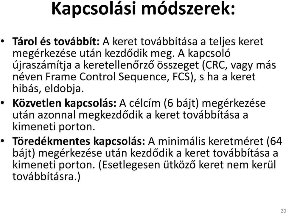 Közvetlen kapcsolás: A célcím (6 bájt) megérkezése után azonnal megkezdődik a keret továbbítása a kimeneti porton.