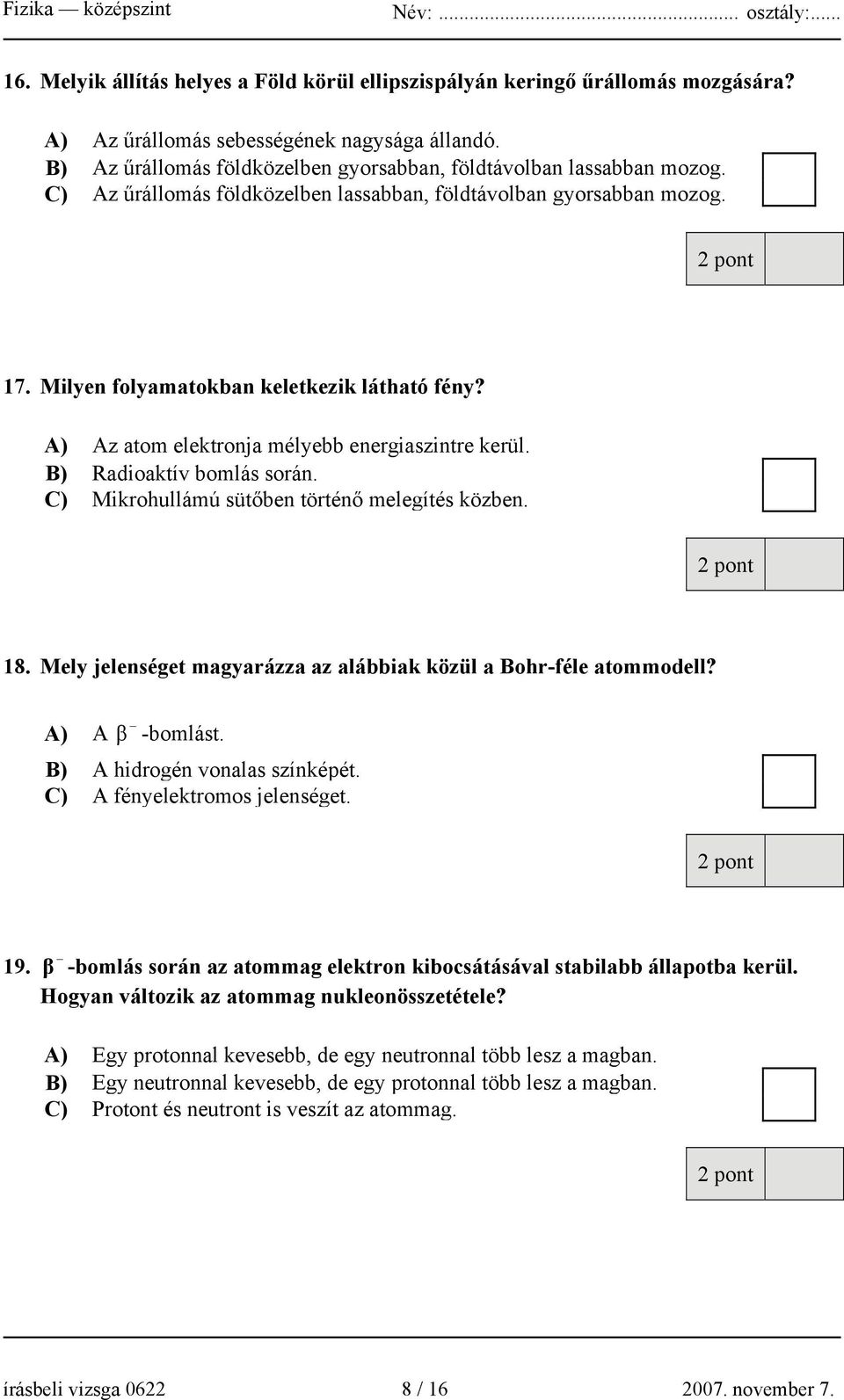 A) Az atom elektronja mélyebb energiaszintre kerül. B) Radioaktív bomlás során. C) Mikrohullámú sütőben történő melegítés közben. 18.