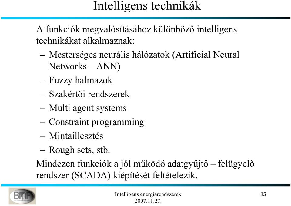 Szakértői rendszerek Multi agent systems Constraint programming Mintaillesztés Rough sets,