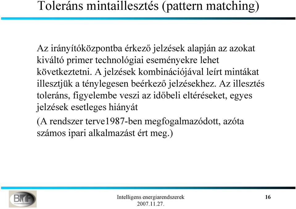 A jelzések kombinációjával leírt mintákat illesztjük a ténylegesen beérkező jelzésekhez.