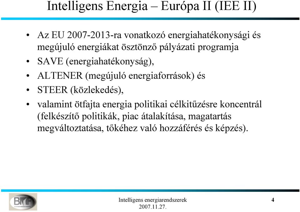 energiaforrások) és STEER (közlekedés), valamint ötfajta energia politikai célkitűzésre