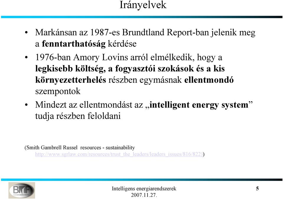egymásnak ellentmondó szempontok Mindezt az ellentmondást az intelligent energy system tudja részben feloldani