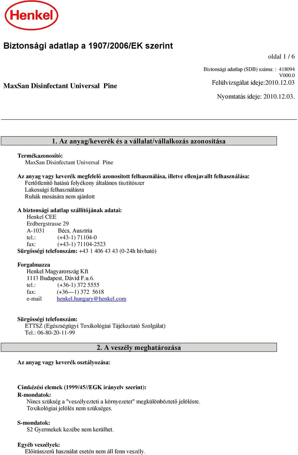 / 6 Biztonsági adatlap (SDB) száma: : 418094 Felülvizsgálat ideje:2010.12.03 Nyomtatás ideje: 2010.12.03. 1.