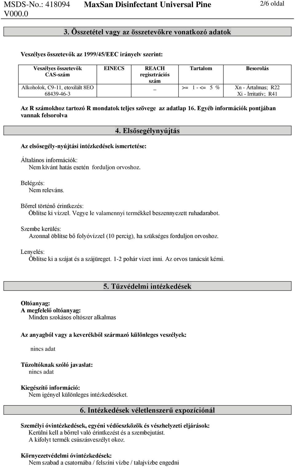 regisztrációs szám Tartalom Besorolás _ >= 1 - <= 5 % Xn - Ártalmas; R22 Xi - Irritatív; R41 Az R számokhoz tartozó R mondatok teljes szövege az adatlap 16.