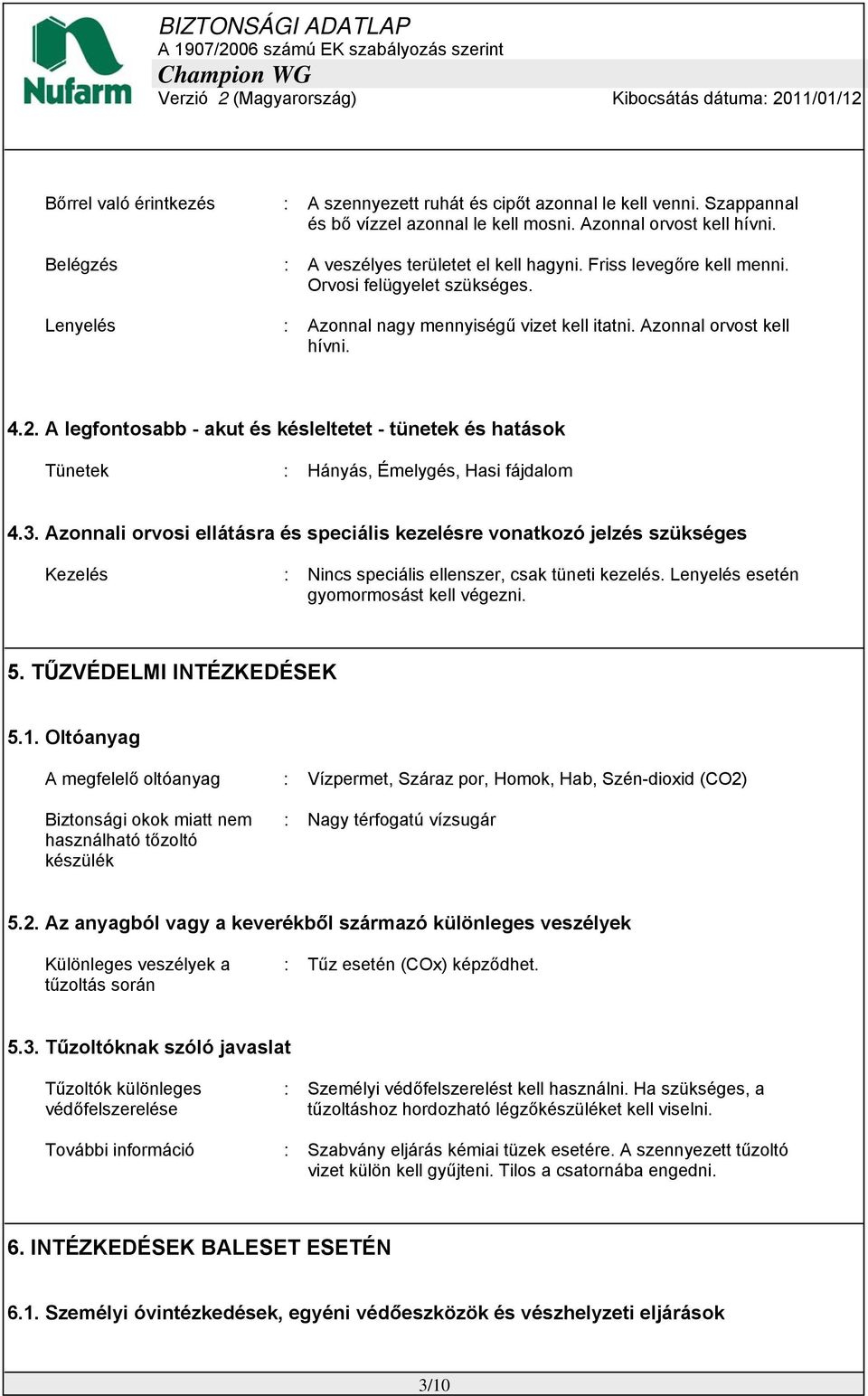 A legfontosabb - akut és késleltetet - tünetek és hatások Tünetek : Hányás, Émelygés, Hasi fájdalom 4.3.