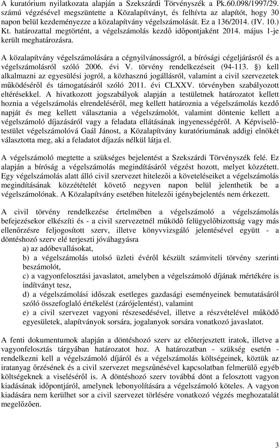 határozattal megtörtént, a végelszámolás kezdő időpontjaként 2014. május 1-je került meghatározásra.