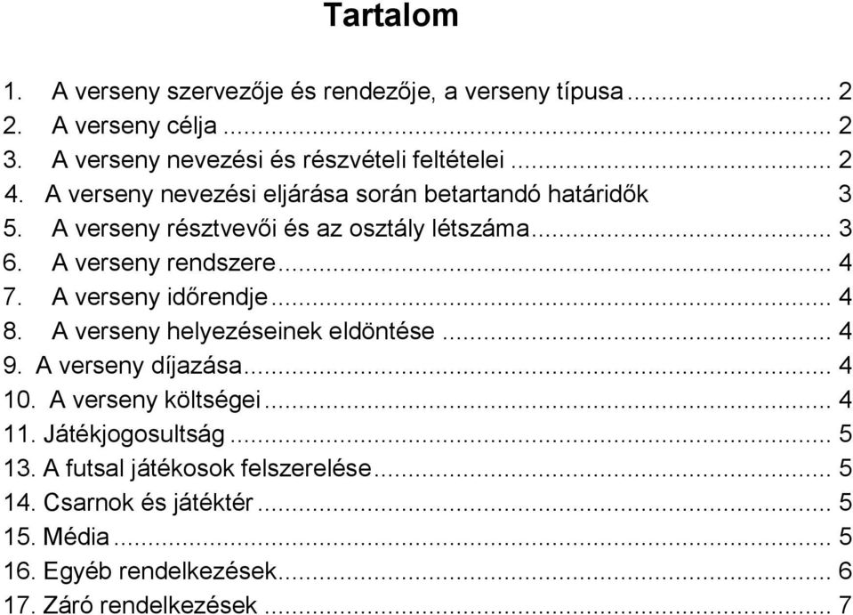 verseny rendszere 4 7 A verseny időrendje 4 8 A verseny helyezéseinek eldöntése 4 9 A verseny díjazása 4 10 A verseny költségei 4