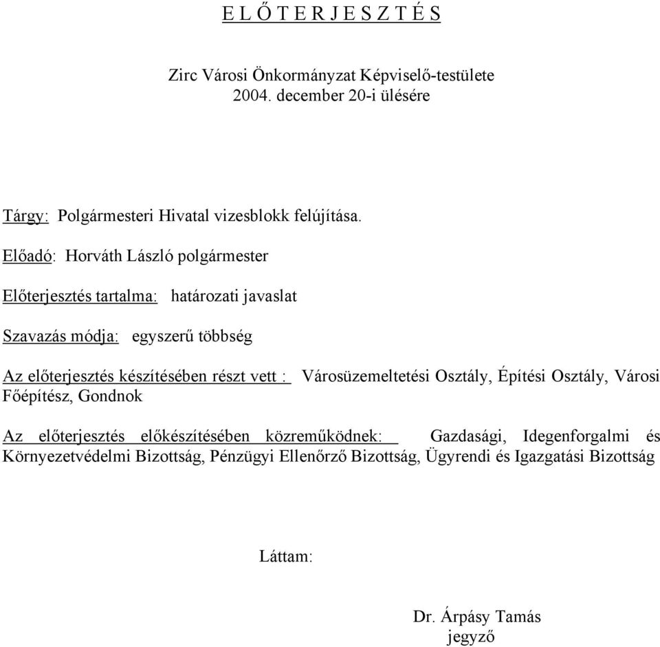 Előadó: Horváth László polgármester Előterjesztés tartalma: határozati javaslat Szavazás módja: egyszerű többség Az előterjesztés készítésében