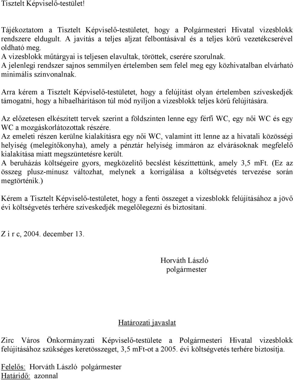 A jelenlegi rendszer sajnos semmilyen értelemben sem felel meg egy közhivatalban elvárható minimális színvonalnak.