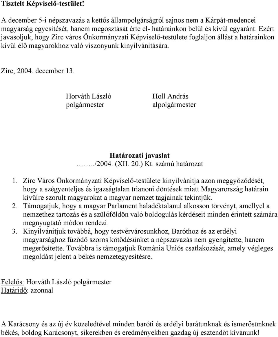 Horváth László polgármester Holl András alpolgármester Határozati javaslat../2004. (XII. 20.) Kt. számú határozat 1.