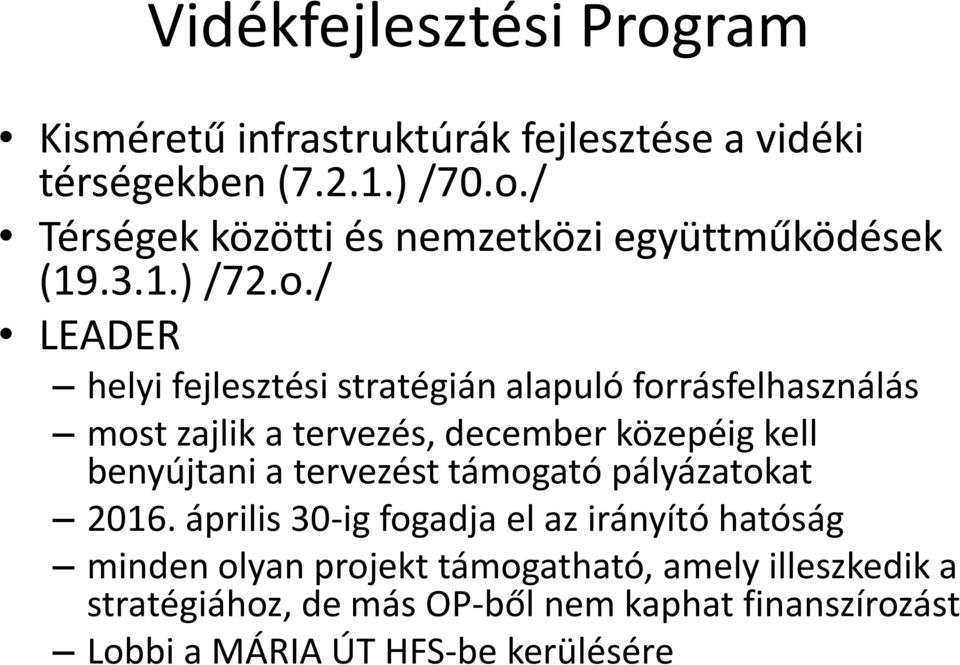 / LEADER helyi fejlesztési stratégián alapuló forrásfelhasználás most zajlik a tervezés, december közepéig kell benyújtani a
