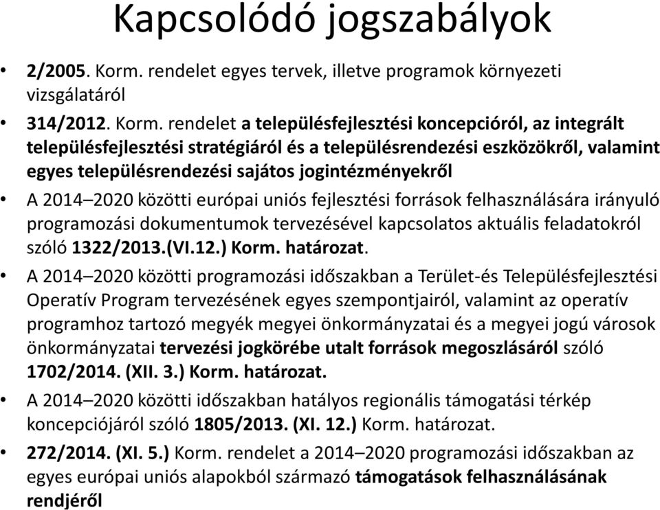 rendelet a településfejlesztési koncepcióról, az integrált településfejlesztési stratégiáról és a településrendezési eszközökről, valamint egyes településrendezési sajátos jogintézményekről A 2014