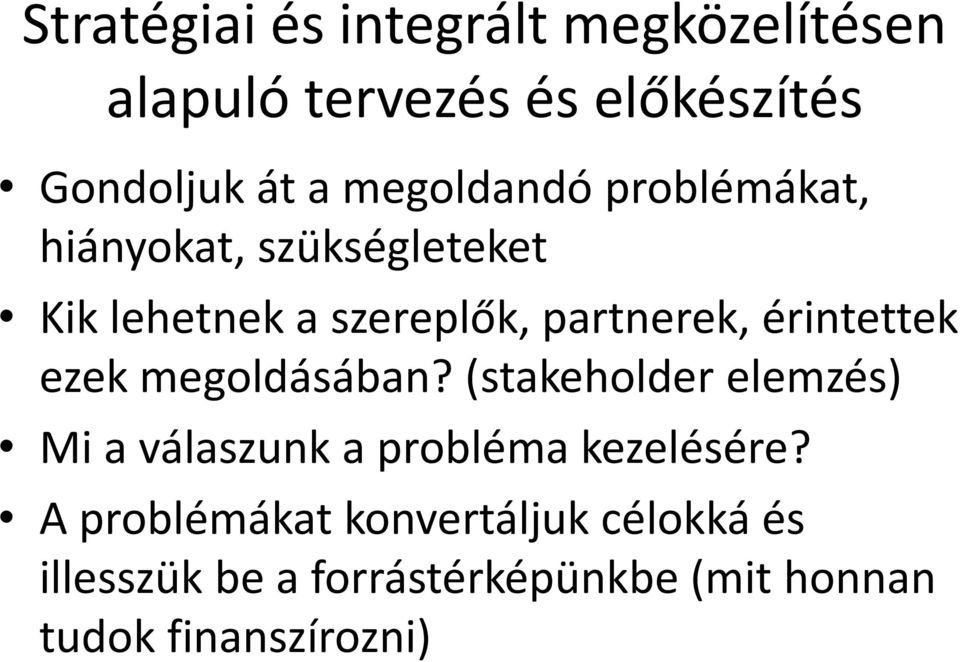 érintettek ezek megoldásában? (stakeholder elemzés) Mi a válaszunk a probléma kezelésére?