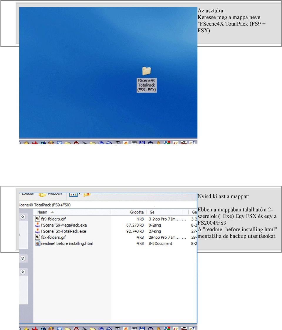 található a 2- szerelők (. Exe) Egy FSX és egy a FS2004/FS9.