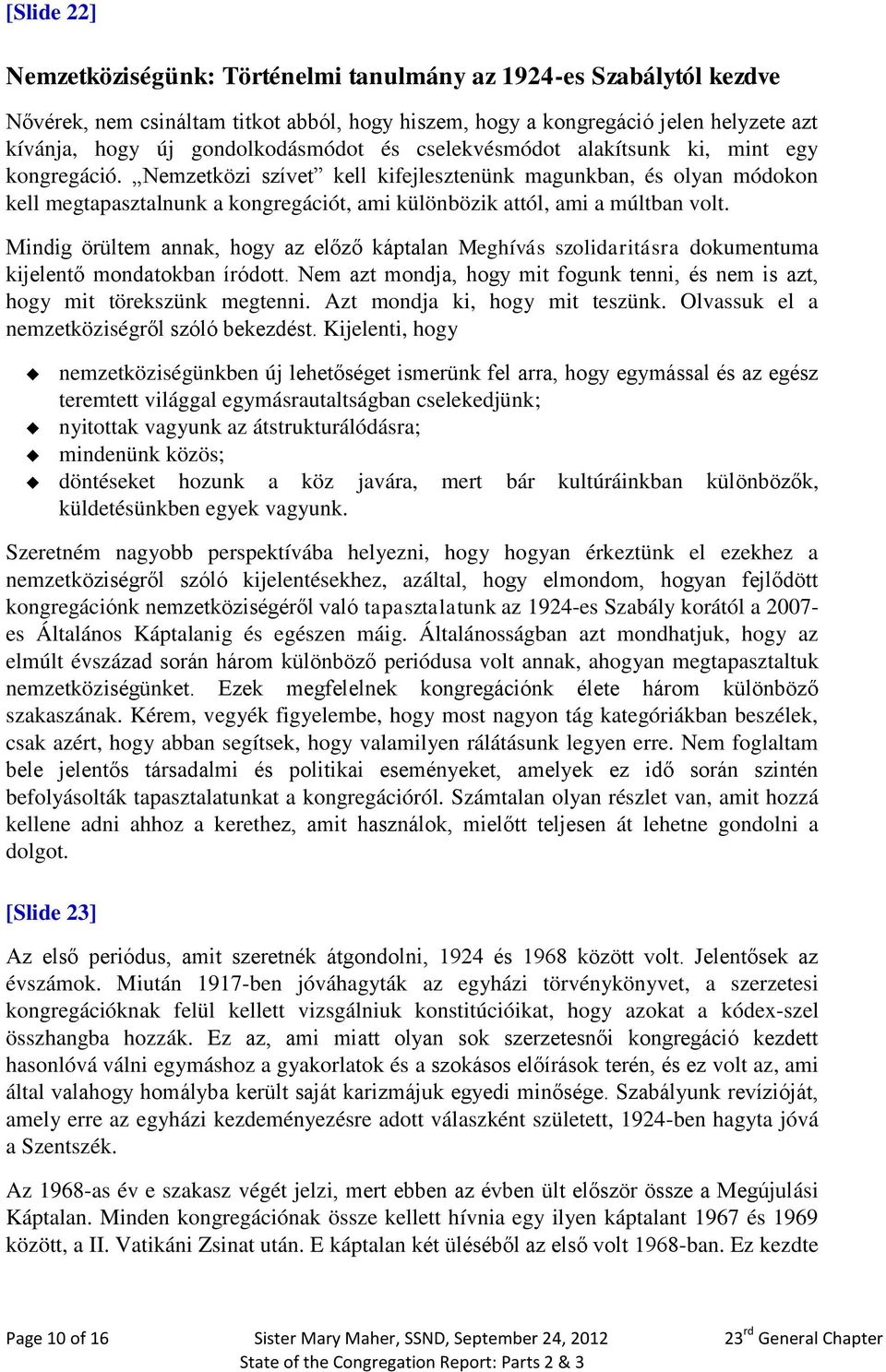 Nemzetközi szívet kell kifejlesztenünk magunkban, és olyan módokon kell megtapasztalnunk a kongregációt, ami különbözik attól, ami a múltban volt.