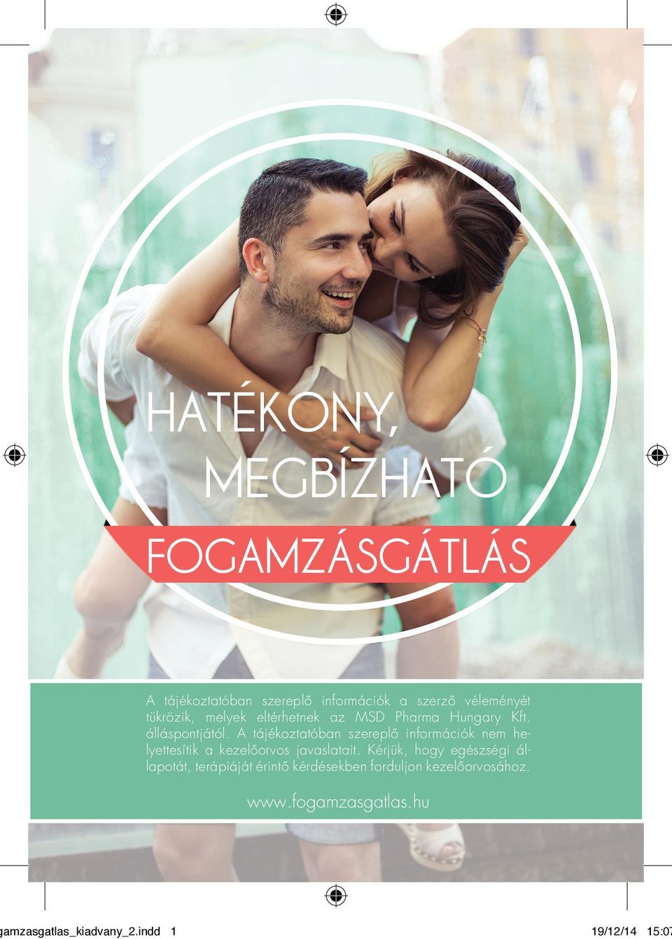 A tájékoztatóban szereplő információk nem helyettesítik a kezelőorvos javaslatait.