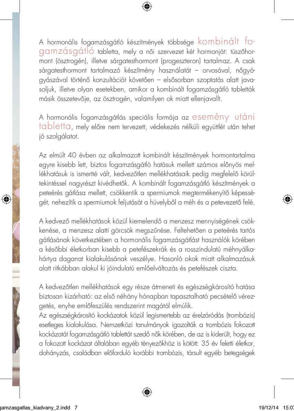 fogamzásgátló tabletták másik összetevője, az ösztrogén, valamilyen ok miatt ellenjavallt.