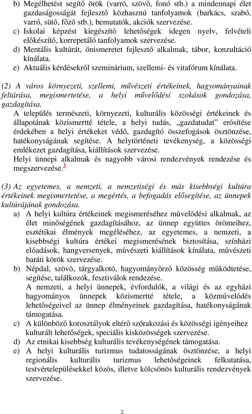 e) Aktuális kérdésekről szeminárium, szellemi- és vitafórum kínálata.