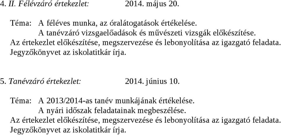 Az értekezlet előkészítése, megszervezése és lebonyolítása az igazgató feladata. Jegyzőkönyvet az iskolatitkár írja. 5.