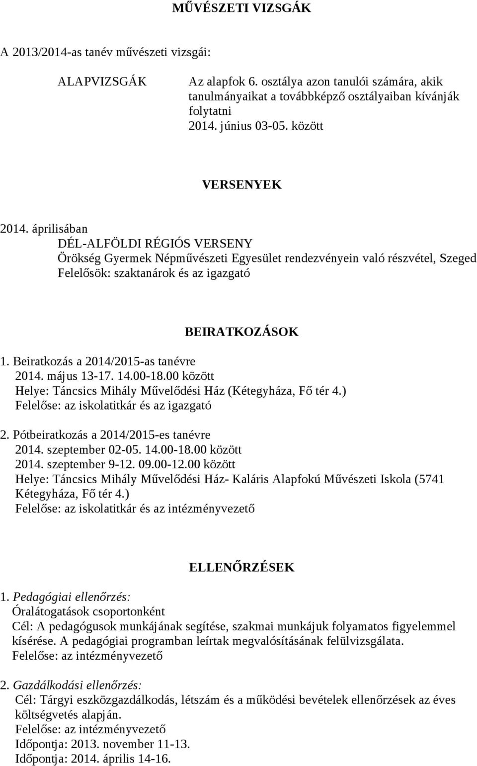 Beiratkozás a 2014/2015-as tanévre 2014. május 13-17. 14.00-18.00 között Helye: Táncsics Mihály Művelődési Ház (Kétegyháza, Fő tér 4.) Felelőse: az iskolatitkár és az igazgató 2.
