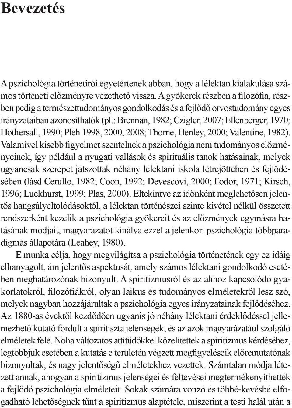 : Brennan, 1982; Czigler, 2007; Ellenberger, 1970; Hothersall, 1990; Pléh 1998, 2000, 2008; Thorne, Henley, 2000; Valentine, 1982).