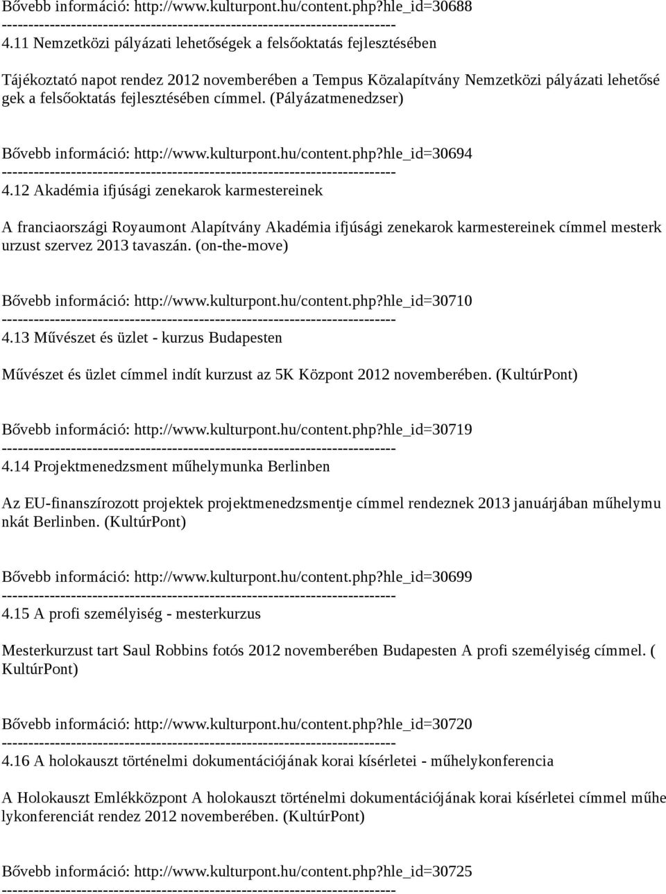 címmel. (Pályázatmenedzser) Bővebb információ: http://www.kulturpont.hu/content.php?hle_id30694 4.