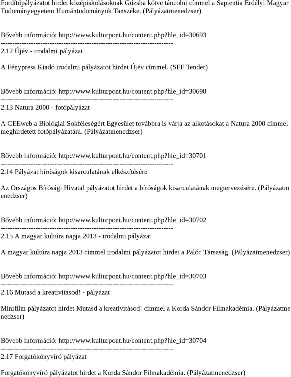 13 Natura 2000 - fotópályázat A CEEweb a Biológiai Sokféleségért Egyesület továbbra is várja az alkotásokat a Natura 2000 címmel meghirdetett fotópályázatára.
