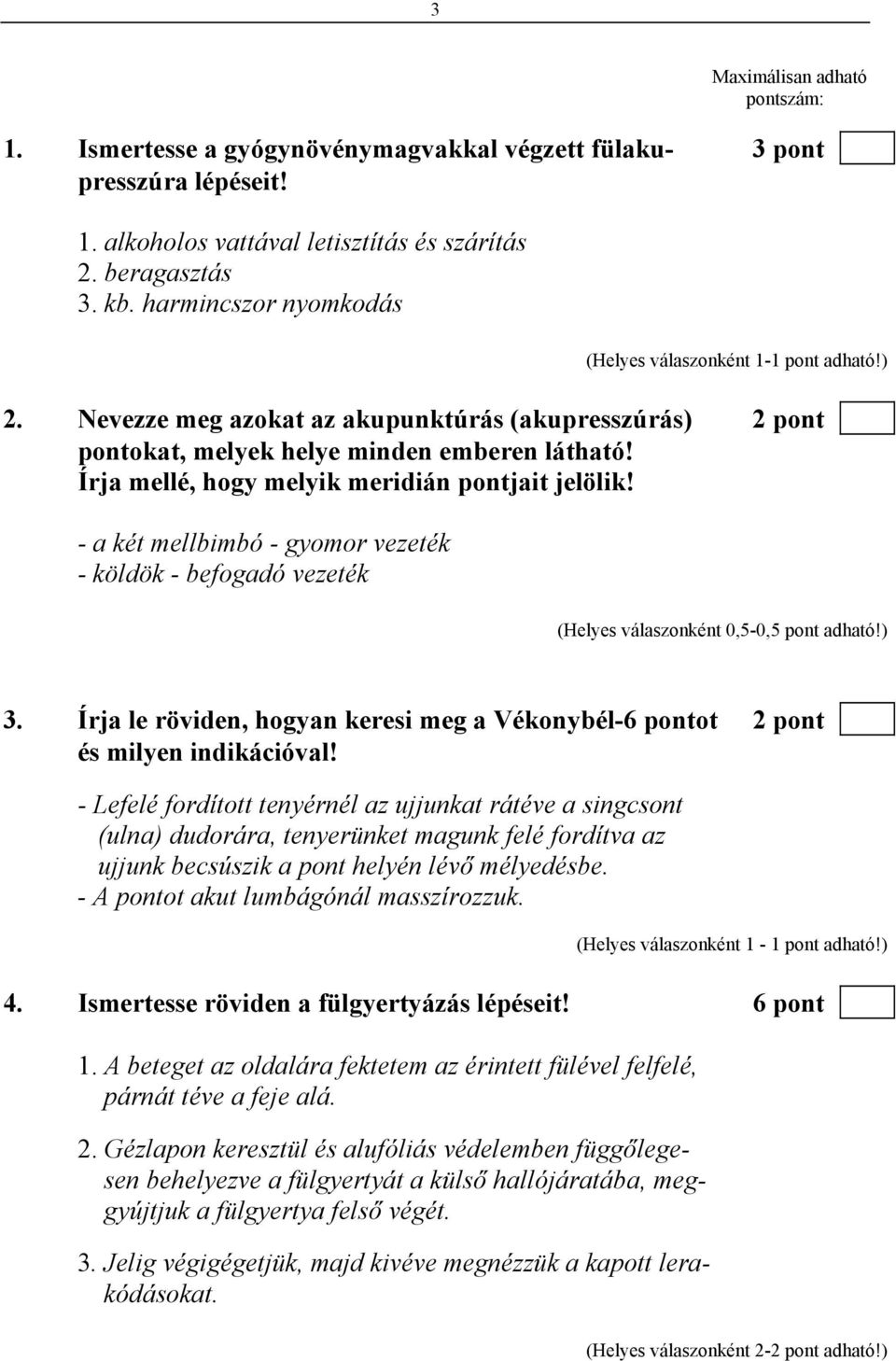 Írja mellé, hogy melyik meridián pontjait jelölik! - a két mellbimbó - gyomor vezeték - köldök - befogadó vezeték (Helyes válaszonként 0,5-0,5 pont adható!) 3.