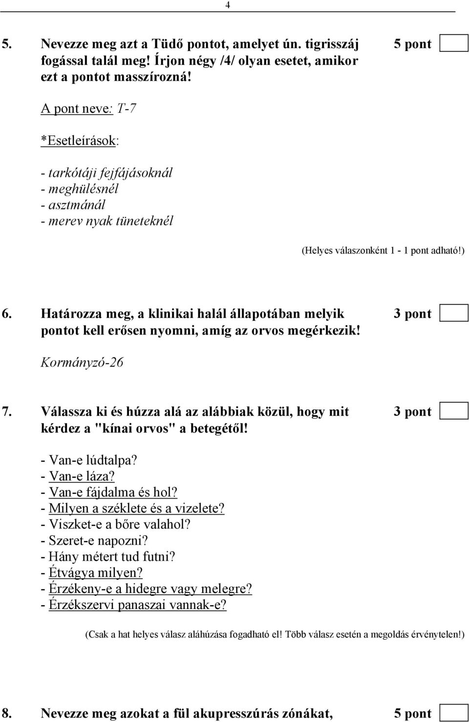 Határozza meg, a klinikai halál állapotában melyik 3 pont pontot kell erősen nyomni, amíg az orvos megérkezik! Kormányzó-26 7.