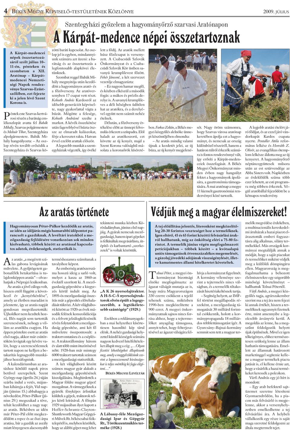 Aratónap Kárpátmedencei Nemzetiségi Napok rendezvénye Szarvas-Ezüstszõlõben, ezt fejezte ki a jelen lévõ Szent Korona is.