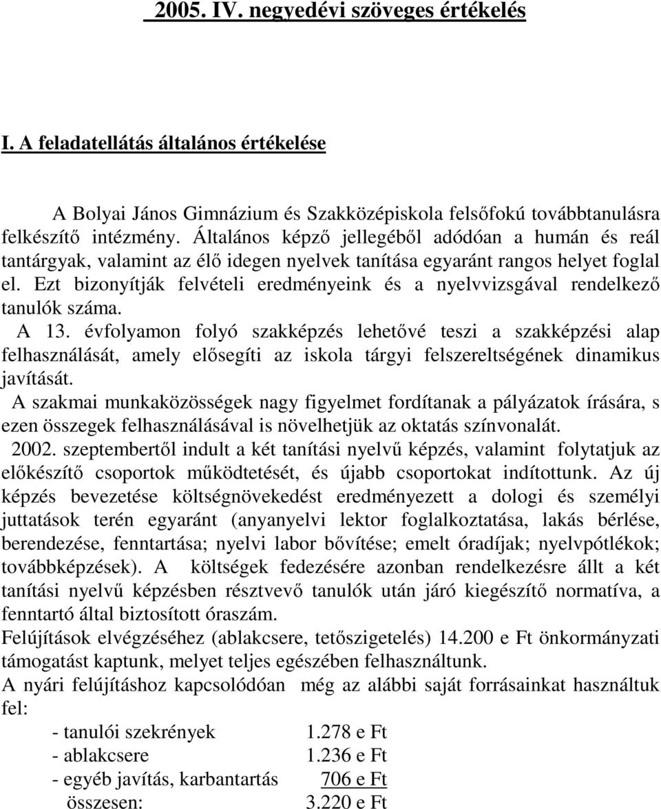 Ezt bizonyítják felvételi eredményeink és a nyelvvizsgával rendelkezı tanulók száma. A 13.