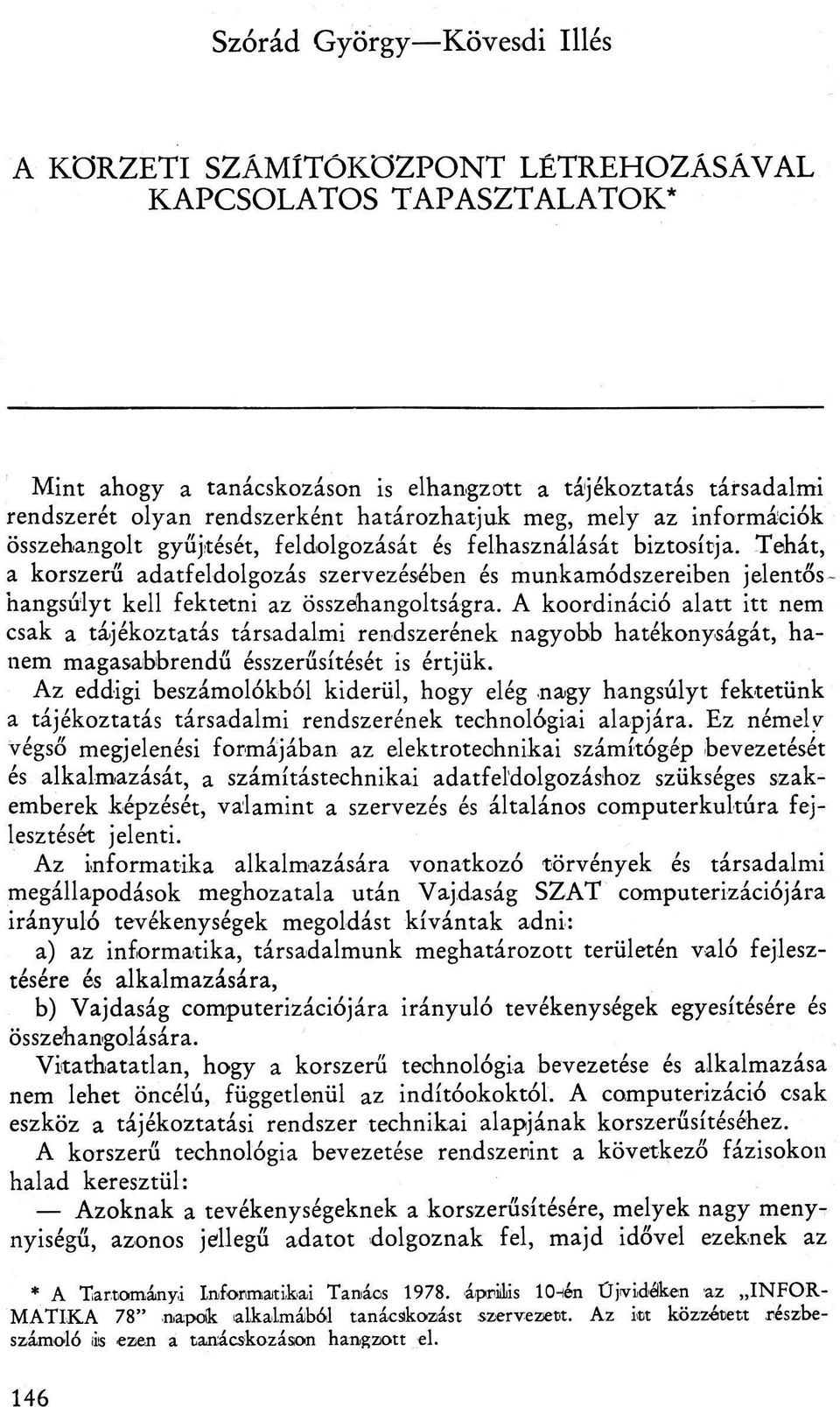 Tehát, a korszerű adatfeldolgozás szervezésében és munkamódszereiben jelentős - hangsúlyt kell fektetni az összehangoltságra.