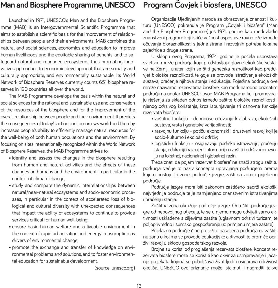 MAB combines the natural and social sciences, economics and education to improve human livelihoods and the equitable sharing of benefits, and to safeguard natural and managed ecosystems, thus
