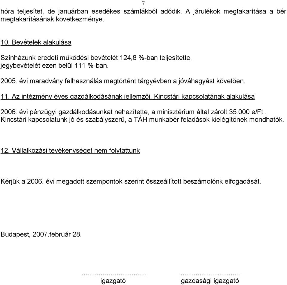 11. Az intézmény éves gazdálkodásának jellemzői, Kincstári kapcsolatának alakulása 2006. évi pénzügyi gazdálkodásunkat nehezítette, a minisztérium által zárolt 35.000 e/ft.