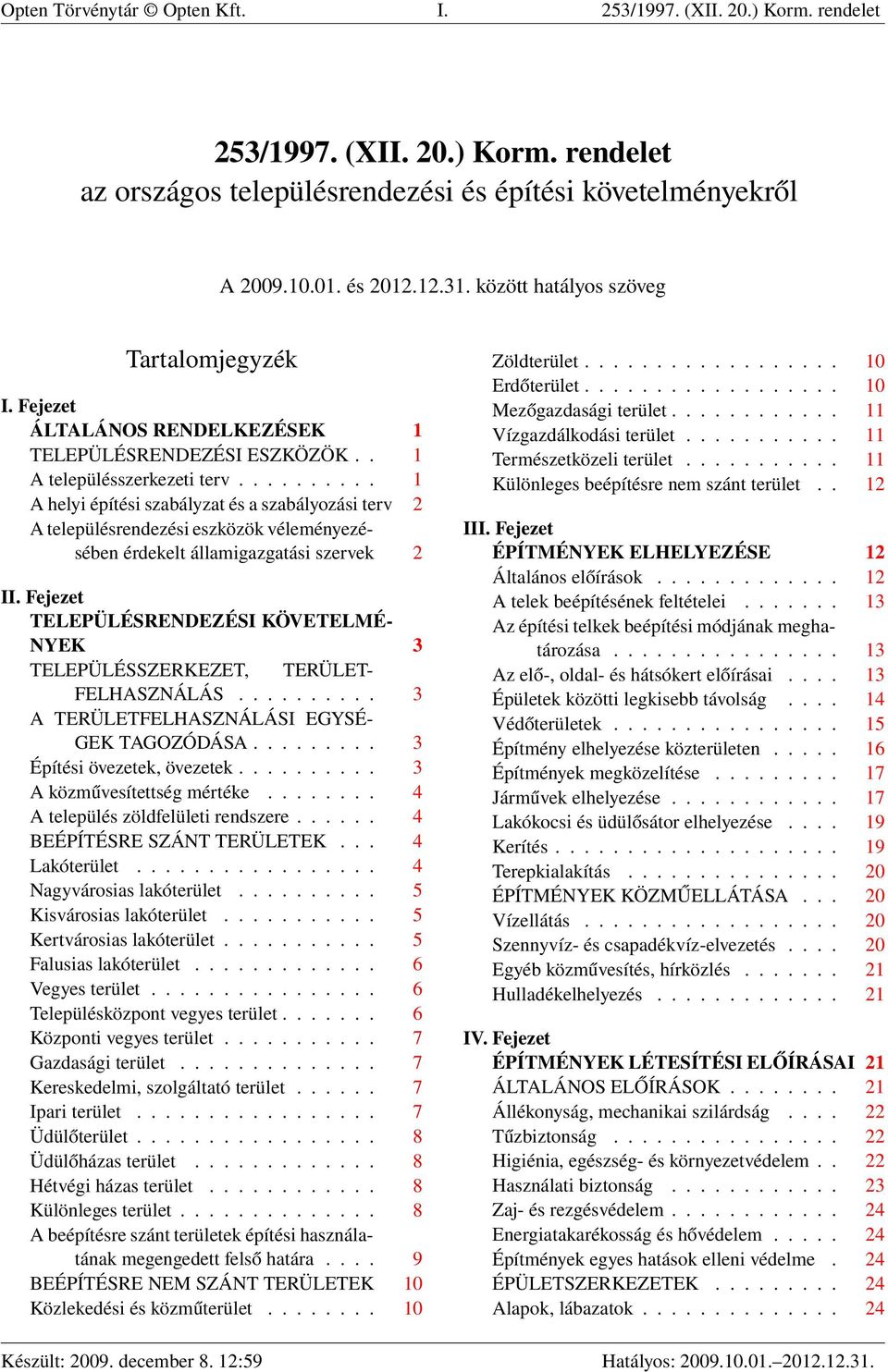 ......... 1 A helyi építési szabályzat és a szabályozási terv 2 A településrendezési eszközök véleményezésében érdekelt államigazgatási szervek 2 II.