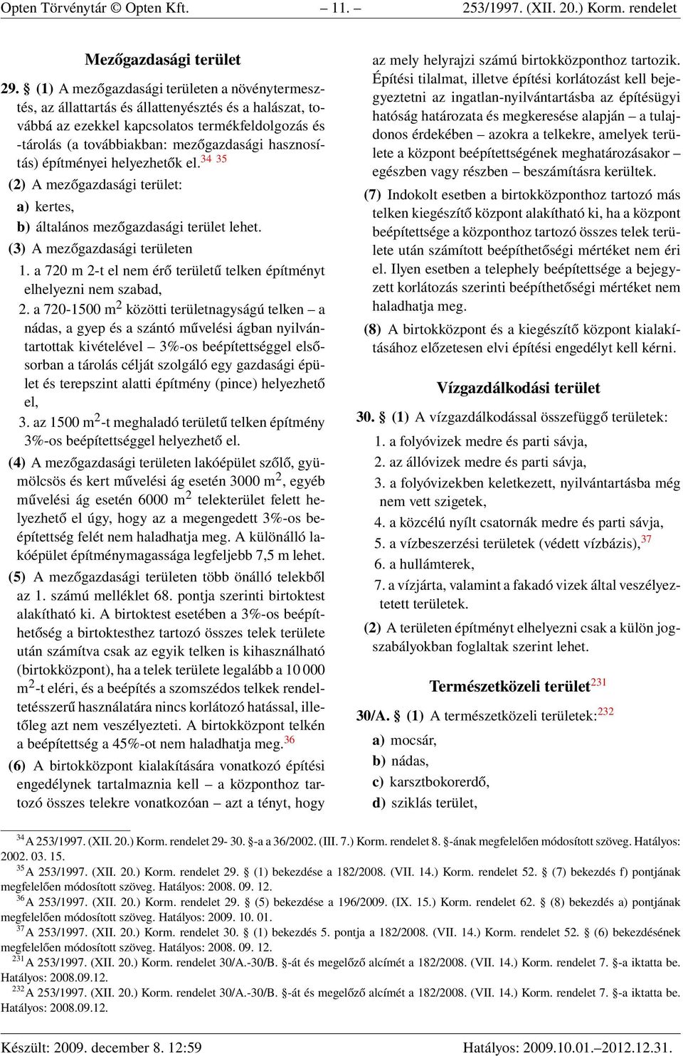 hasznosítás) építményei helyezhetők el. 34 35 (2) A mezőgazdasági terület: a) kertes, b) általános mezőgazdasági terület lehet. (3) A mezőgazdasági területen 1.