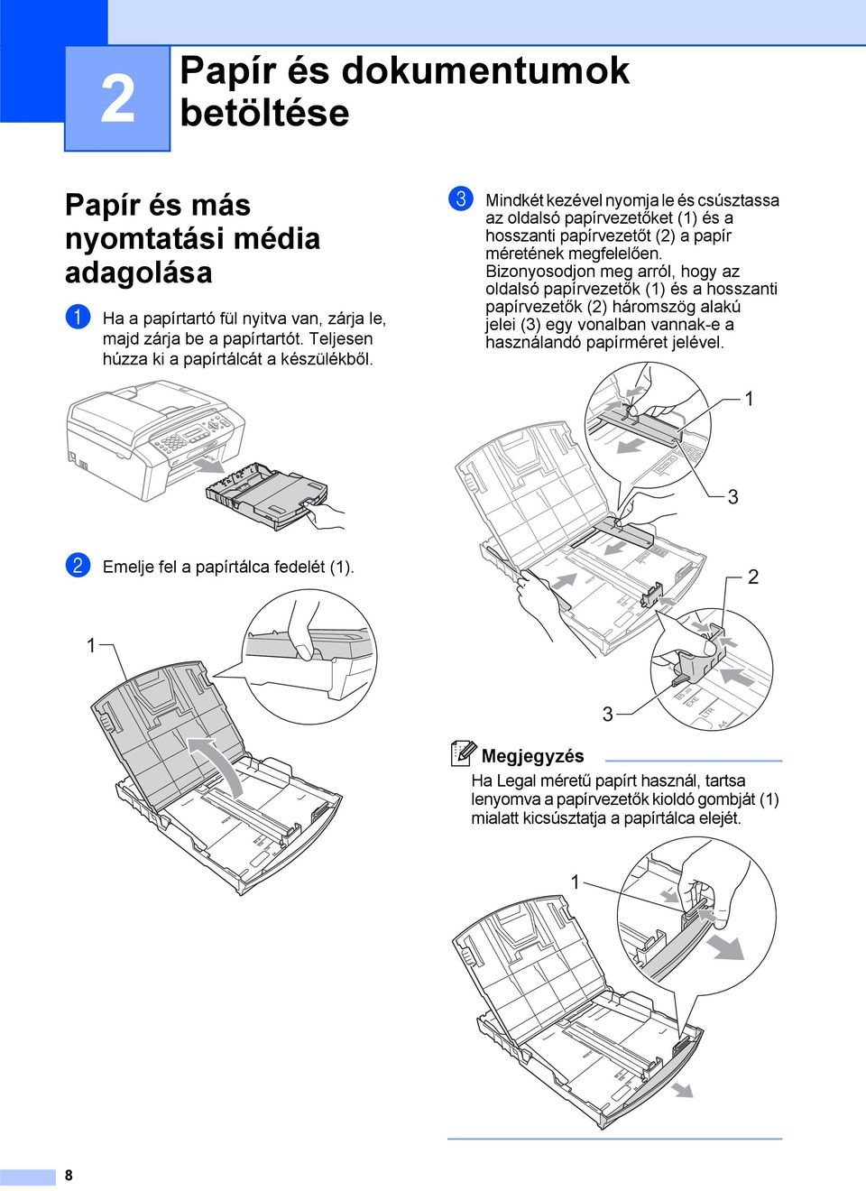 c Mindkét kezével nyomja le és csúsztassa az oldalsó papírvezetőket (1) és a hosszanti papírvezetőt (2) a papír méretének megfelelően.