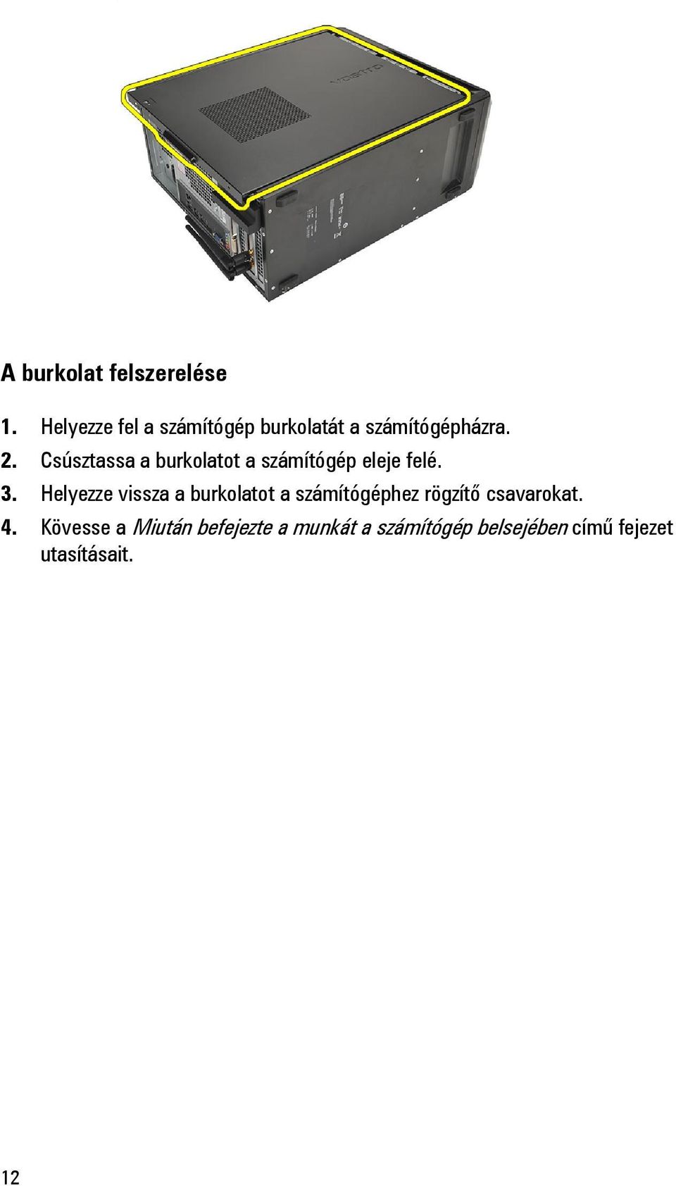 Csúsztassa a burkolatot a számítógép eleje felé. 3.