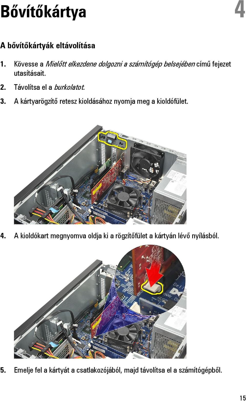 Távolítsa el a burkolatot. 3. A kártyarögzítő retesz kioldásához nyomja meg a kioldófület. 4.