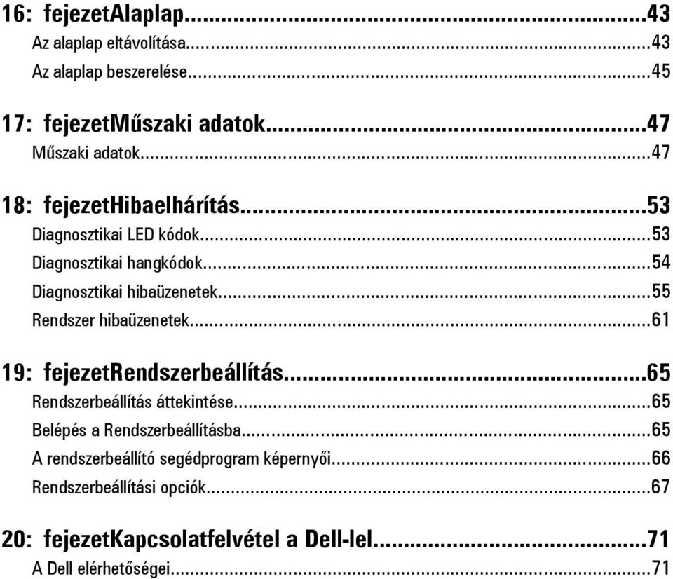 ..55 Rendszer hibaüzenetek...61 19: fejezetrendszerbeállítás...65 Rendszerbeállítás áttekintése...65 Belépés a Rendszerbeállításba.