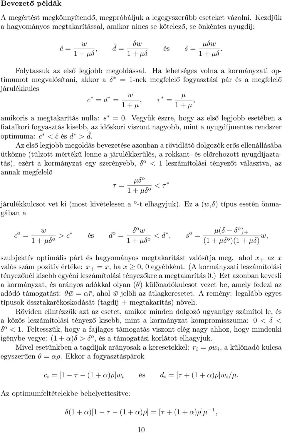 Ha lehetséges volna a kormányzati optimumot megvalósítani, akkor a δ = 1-nek megfelelő fogyasztási pár és a megfelelő járulékkulcs c = d = w 1 + µ, τ = µ 1 + µ, amikoris a megtakarítás nulla: s = 0.