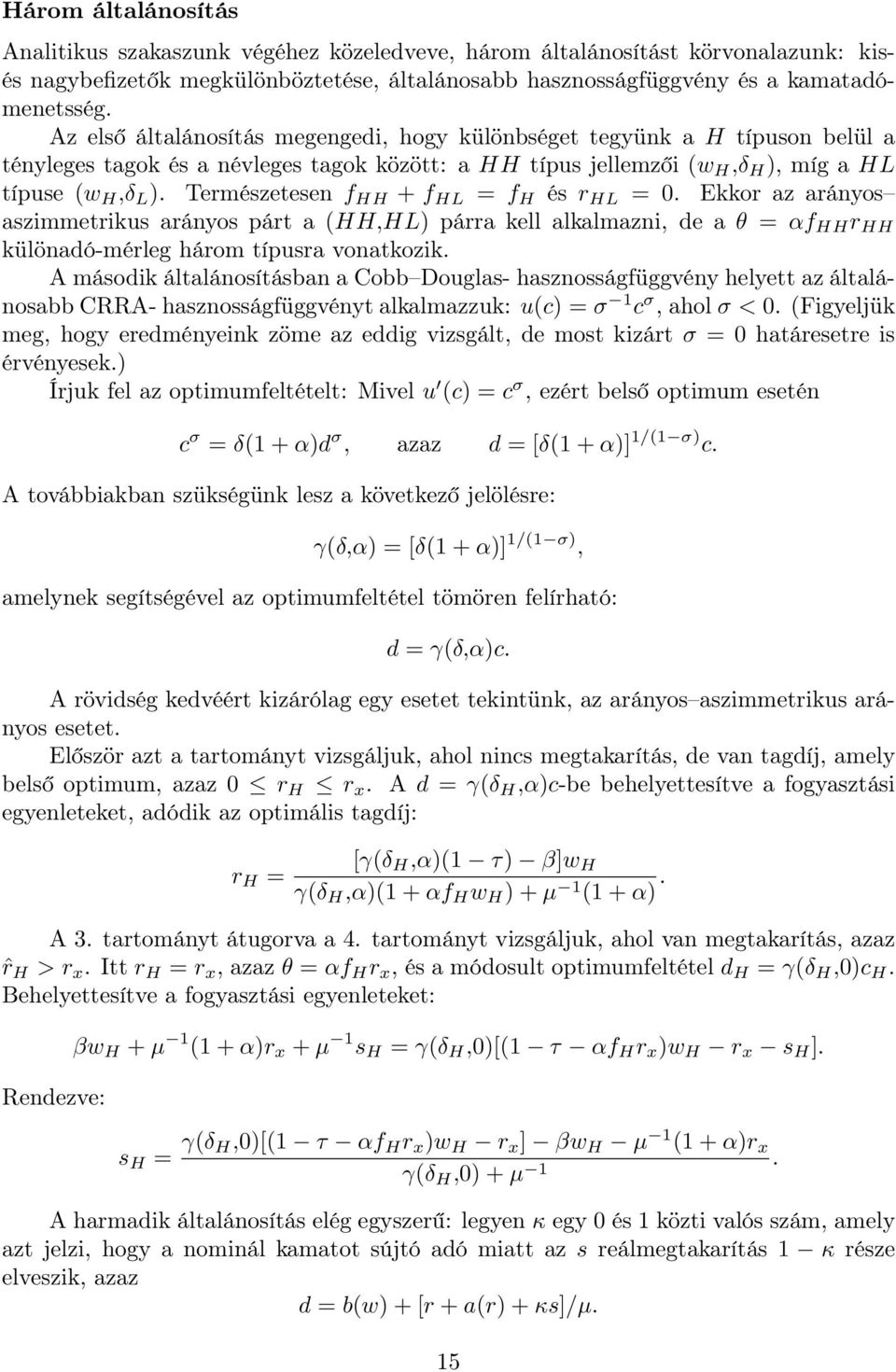 Természetesen f HH + f HL = f H és r HL = 0. Ekkor az arányos aszimmetrikus arányos párt a (HH,HL) párra kell alkalmazni, de a θ = αf HH r HH különadó-mérleg három típusra vonatkozik.