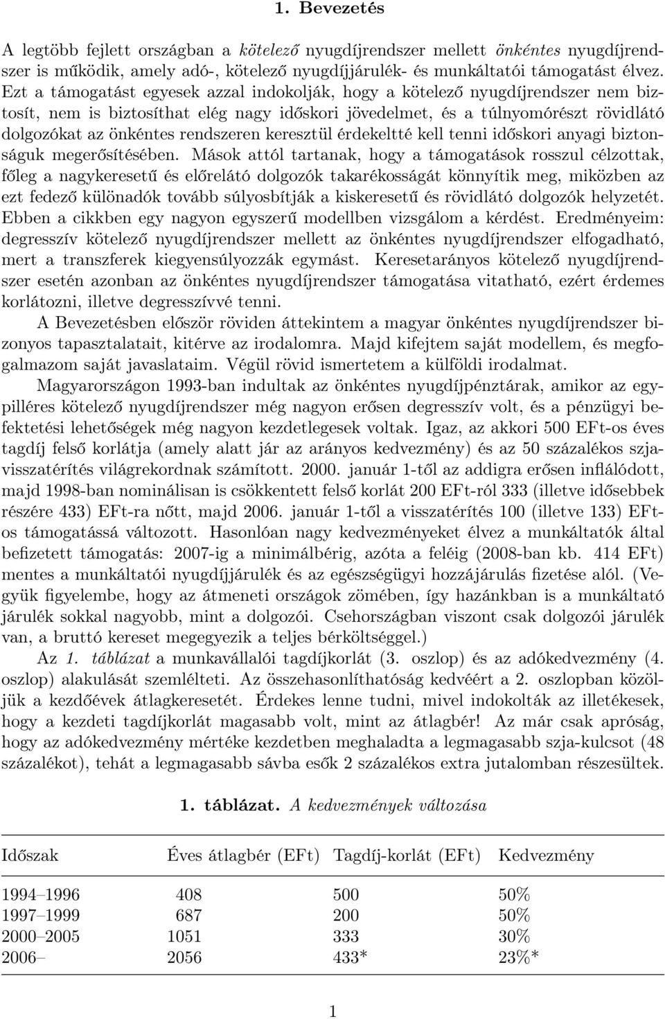 rendszeren keresztül érdekeltté kell tenni időskori anyagi biztonságuk megerősítésében.