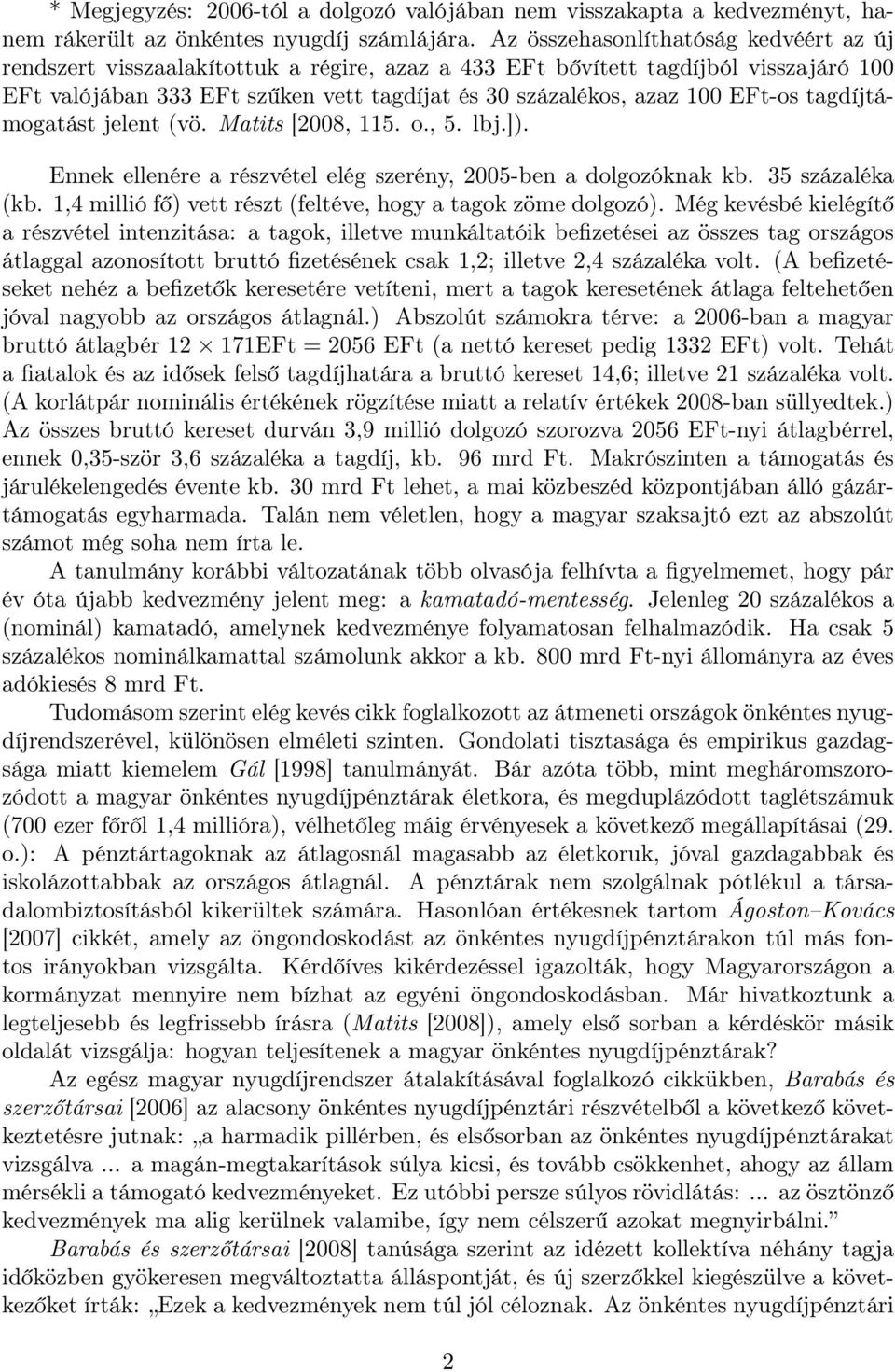 EFt-os tagdíjtámogatást jelent (vö. Matits [2008, 115. o., 5. lbj.]). Ennek ellenére a részvétel elég szerény, 2005-ben a dolgozóknak kb. 35 százaléka (kb.