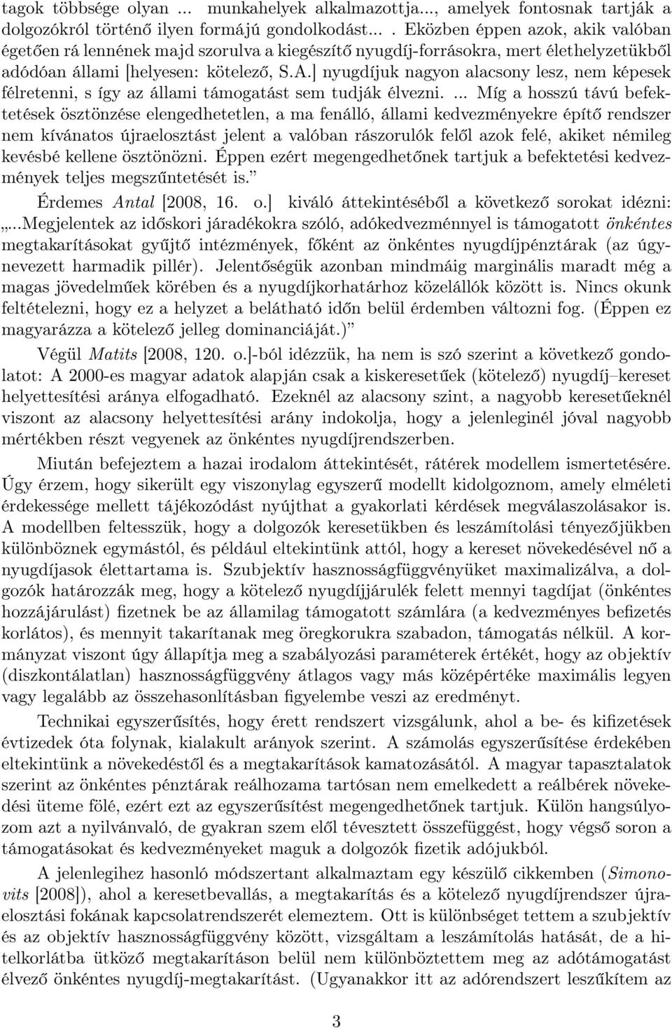 ] nyugdíjuk nagyon alacsony lesz, nem képesek félretenni, s így az állami támogatást sem tudják élvezni.